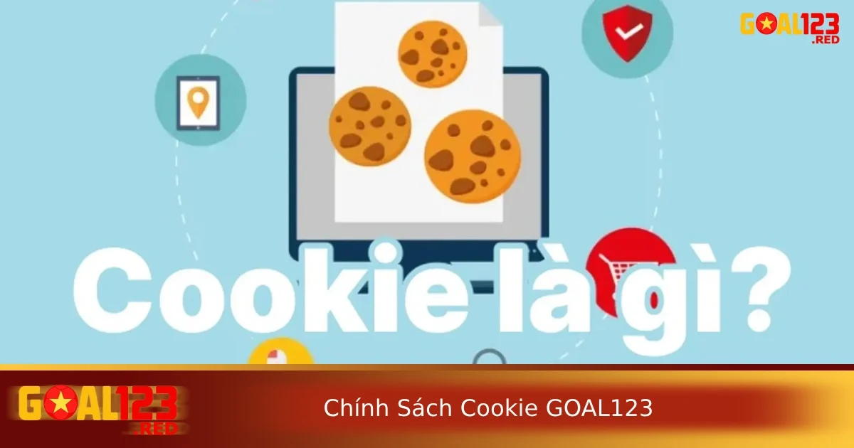 Chính sách Cookie Goal123 1 Đôi nét về chính sách cookie Goal123 cho tân thủ