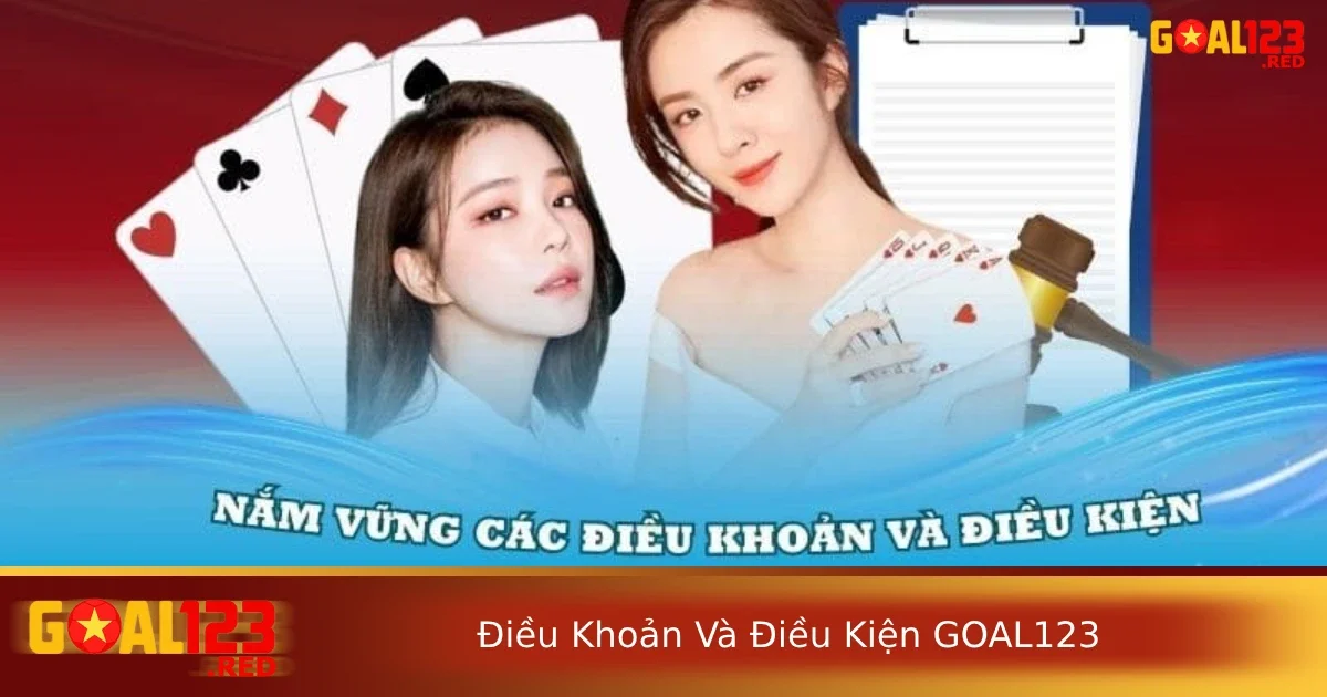 Điều khoản và điều kiện Goal123 1 Những điều khoản và điều kiện goal123 khi đăng ký và tham gia nhà cái